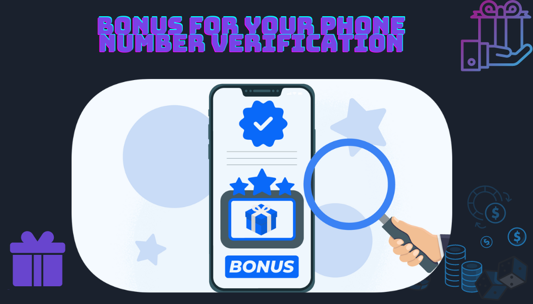 Bonus for Your phone Number Verification